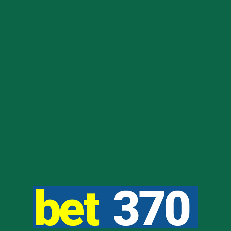 bet 370